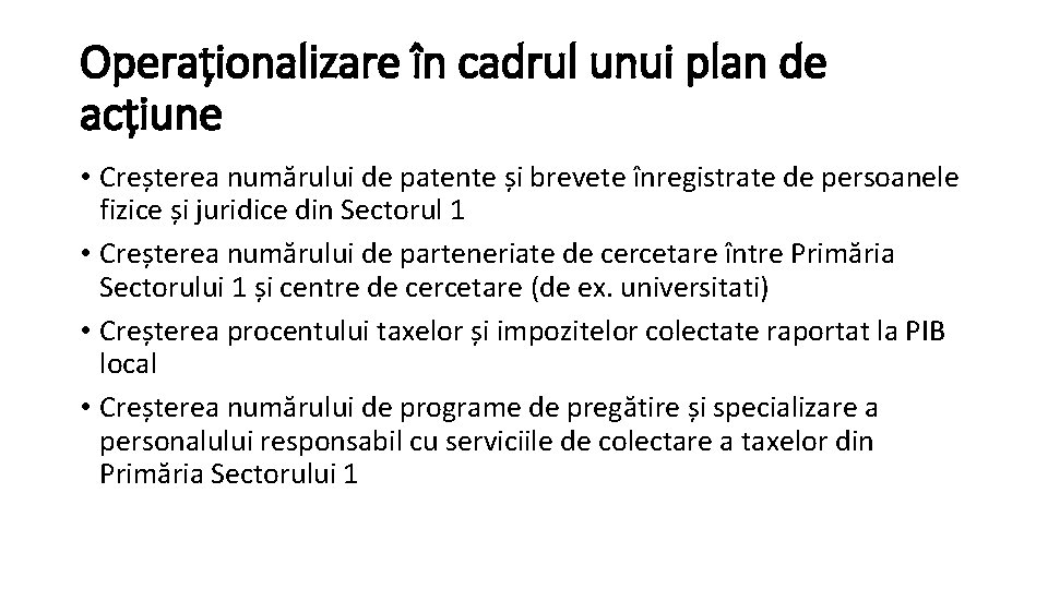 Operaționalizare în cadrul unui plan de acțiune • Creșterea numărului de patente și brevete