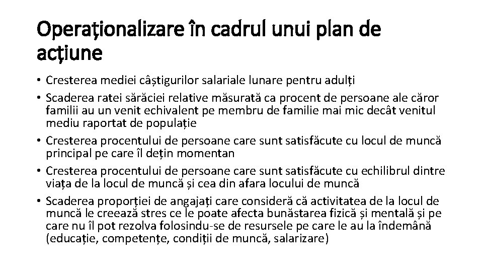 Operaționalizare în cadrul unui plan de acțiune • Cresterea mediei câștigurilor salariale lunare pentru