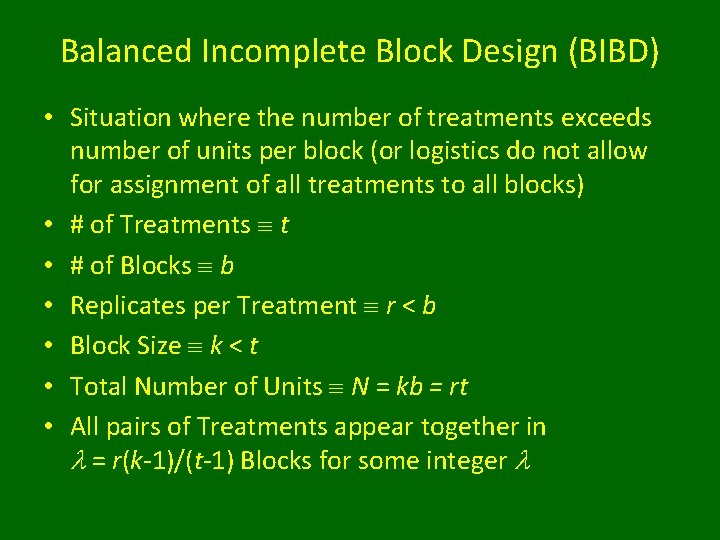 Balanced Incomplete Block Design (BIBD) • Situation where the number of treatments exceeds number