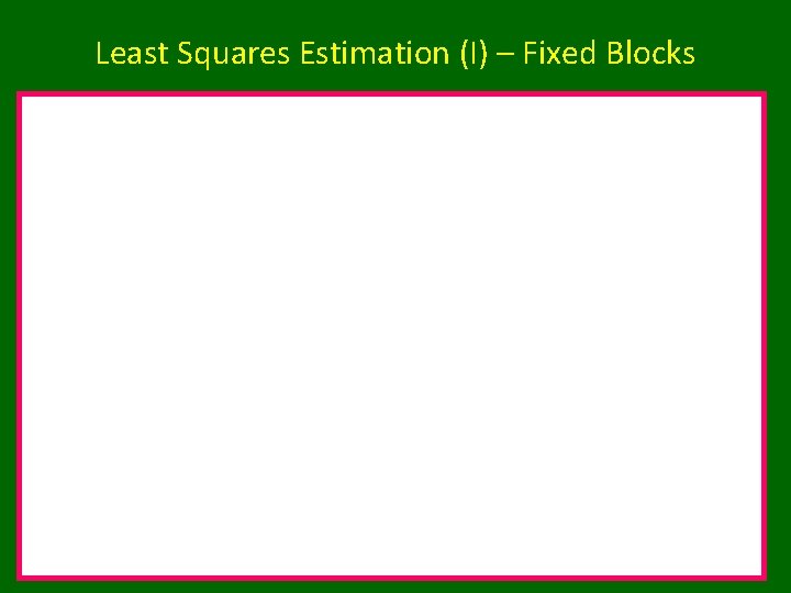 Least Squares Estimation (I) – Fixed Blocks 