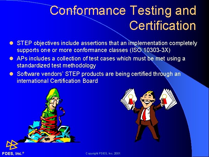 Conformance Testing and Certification l STEP objectives include assertions that an implementation completely supports