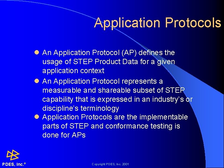 Application Protocols l An Application Protocol (AP) defines the usage of STEP Product Data