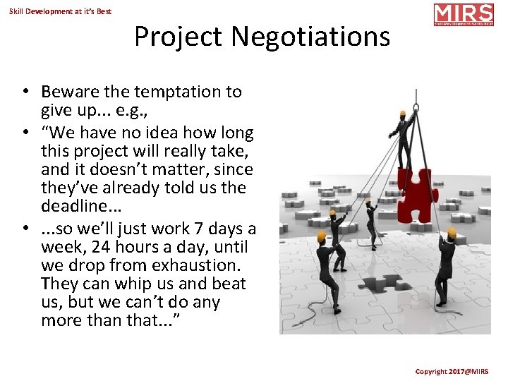 Skill Development at it’s Best Project Negotiations • Beware the temptation to give up.