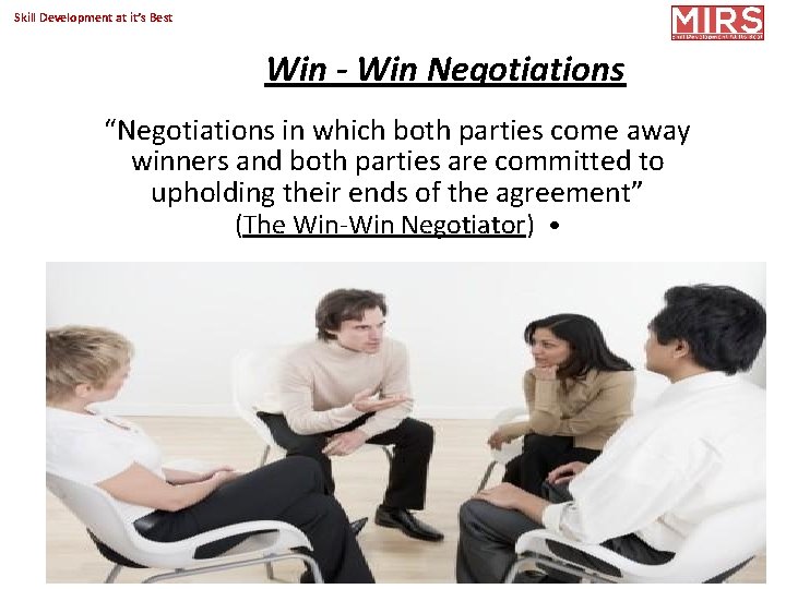 Skill Development at it’s Best Win - Win Negotiations “Negotiations in which both parties