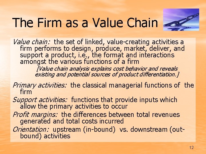 The Firm as a Value Chain Value chain: the set of linked, value-creating activities