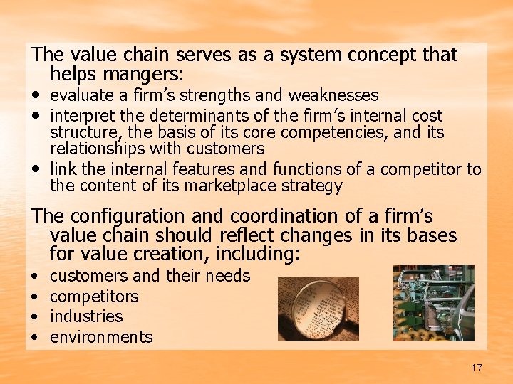 The value chain serves as a system concept that helps mangers: • evaluate a