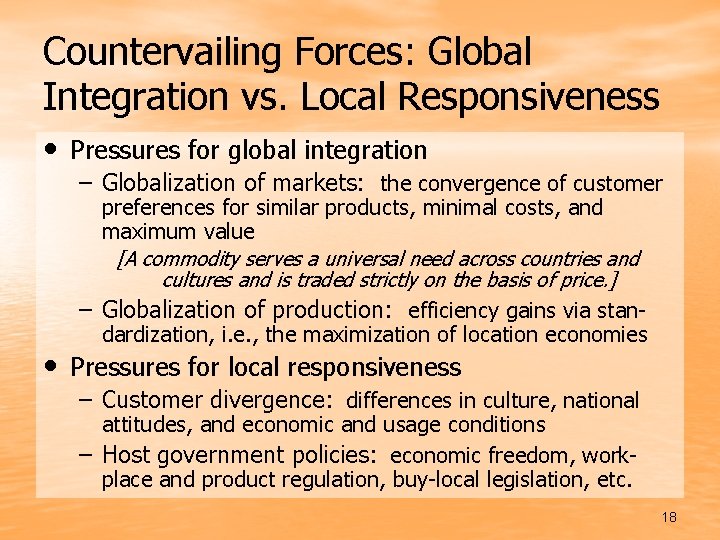 Countervailing Forces: Global Integration vs. Local Responsiveness • Pressures for global integration – Globalization