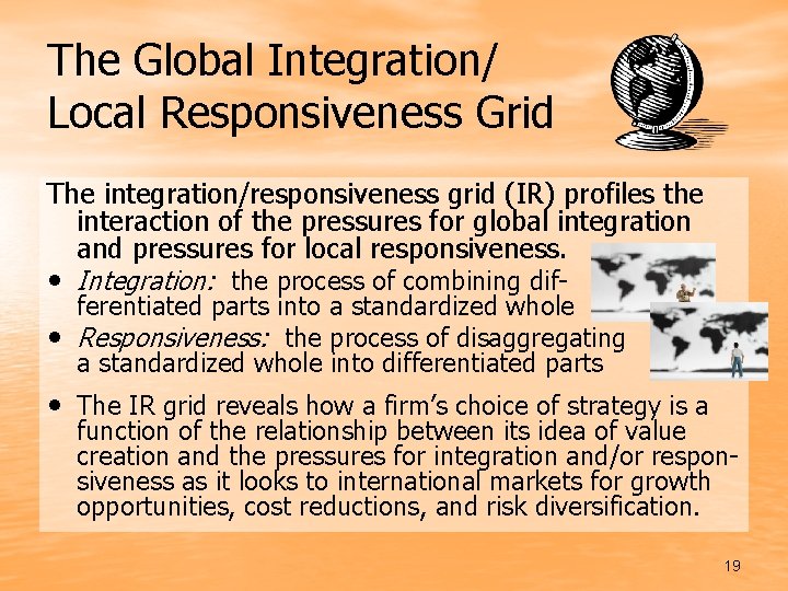 The Global Integration/ Local Responsiveness Grid The integration/responsiveness grid (IR) profiles the interaction of