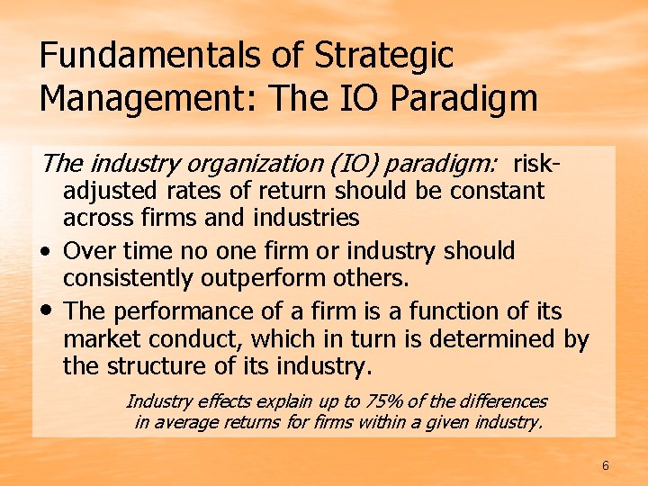 Fundamentals of Strategic Management: The IO Paradigm The industry organization (IO) paradigm: risk- adjusted