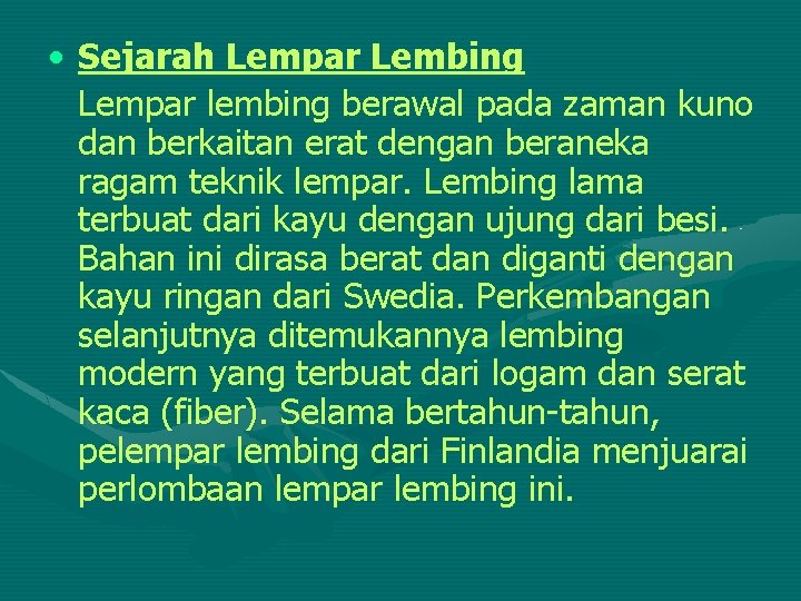  • Sejarah Lempar Lembing Lempar lembing berawal pada zaman kuno dan berkaitan erat