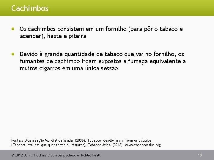 Cachimbos Os cachimbos consistem em um fornilho (para pôr o tabaco e acender), haste