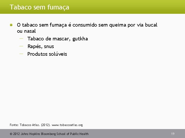 Tabaco sem fumaça O tabaco sem fumaça é consumido sem queima por via bucal