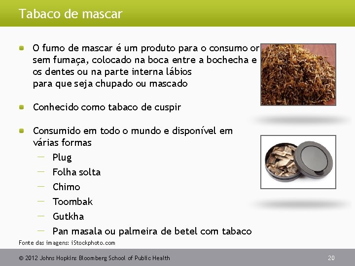 Tabaco de mascar O fumo de mascar é um produto para o consumo oral