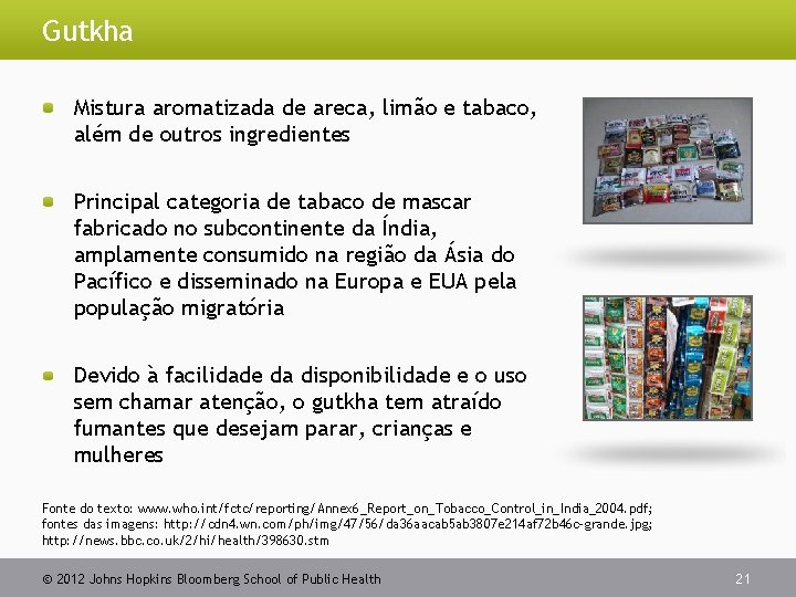 Gutkha Mistura aromatizada de areca, limão e tabaco, além de outros ingredientes Principal categoria