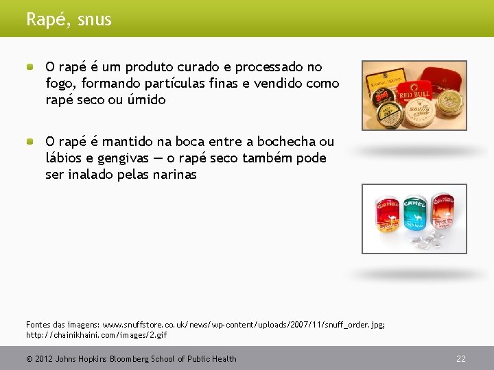 Rapé, snus O rapé é um produto curado e processado no fogo, formando partículas