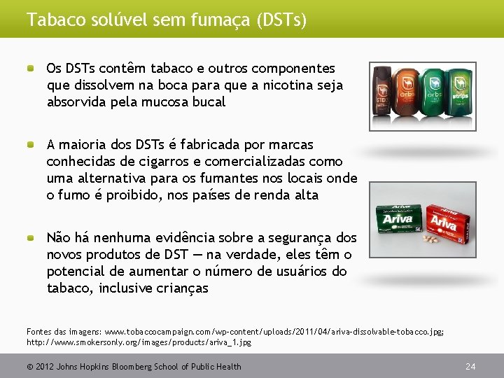 Tabaco solúvel sem fumaça (DSTs) Os DSTs contêm tabaco e outros componentes que dissolvem