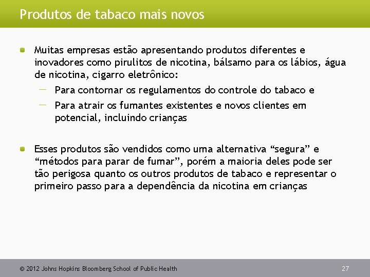 Produtos de tabaco mais novos Muitas empresas estão apresentando produtos diferentes e inovadores como