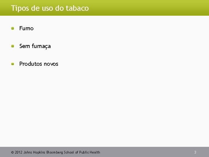 Tipos de uso do tabaco Fumo Sem fumaça Produtos novos 2012 Johns Hopkins Bloomberg
