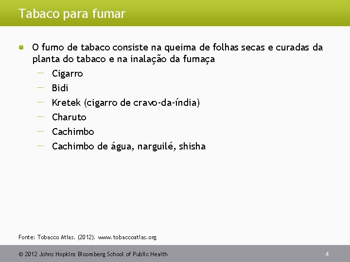 Tabaco para fumar O fumo de tabaco consiste na queima de folhas secas e