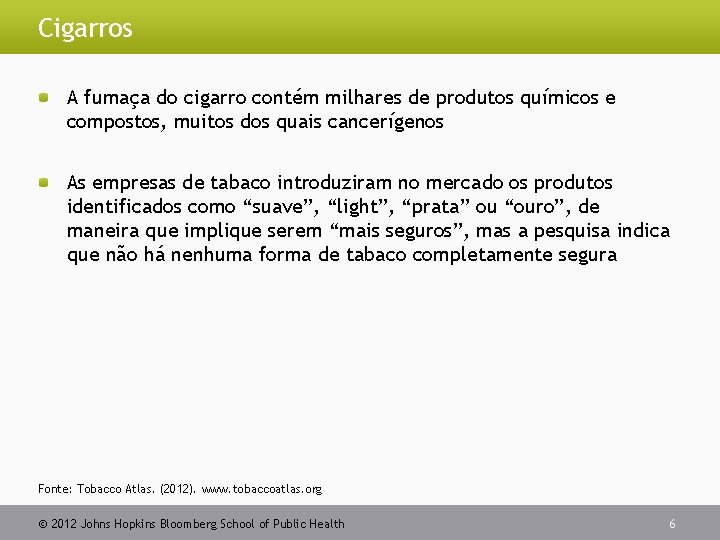 Cigarros A fumaça do cigarro contém milhares de produtos químicos e compostos, muitos dos