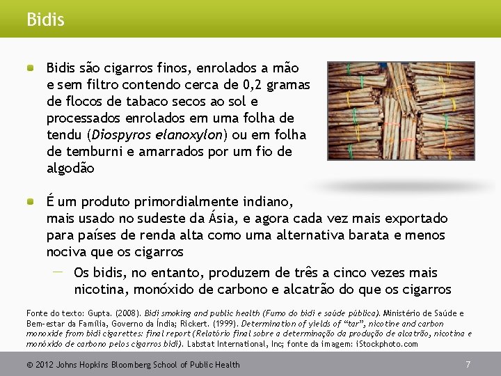 Bidis são cigarros finos, enrolados a mão e sem filtro contendo cerca de 0,