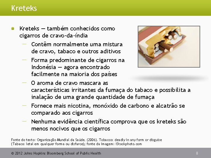 Kreteks — também conhecidos como cigarros de cravo-da-índia Contêm normalmente uma mistura de cravo,
