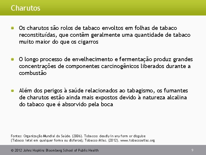 Charutos Os charutos são rolos de tabaco envoltos em folhas de tabaco reconstituídas, que
