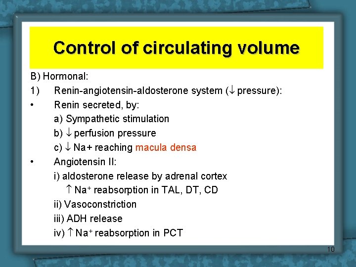 Control of circulating volume B) Hormonal: 1) Renin-angiotensin-aldosterone system ( pressure): • Renin secreted,