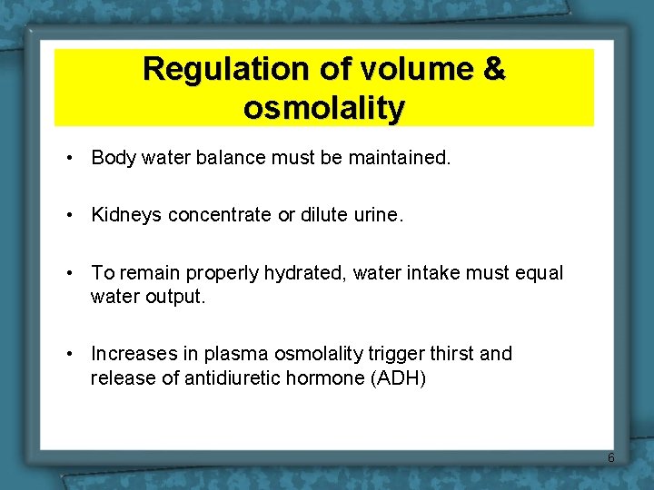 Regulation of volume & osmolality • Body water balance must be maintained. • Kidneys