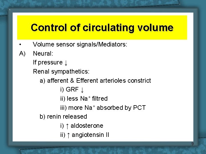 Control of circulating volume • A) Volume sensor signals/Mediators: Neural: If pressure ↓ Renal