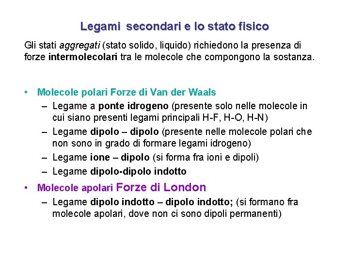 Legami secondari e lo stato fisico Gli stati aggregati (stato solido, liquido) richiedono la