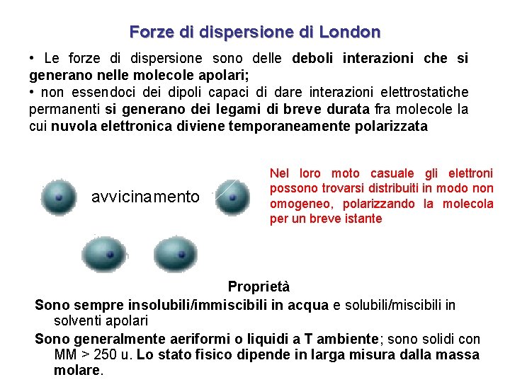 Forze di dispersione di London • Le forze di dispersione sono delle deboli interazioni