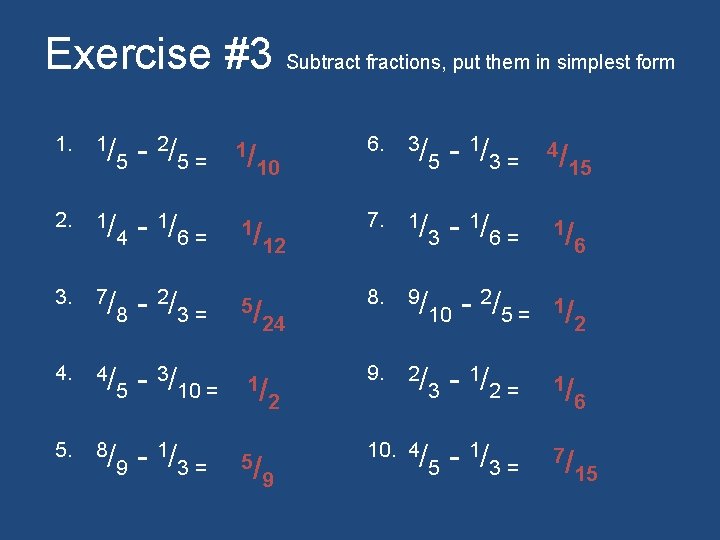 Exercise #3 Subtract fractions, put them in simplest form 1. 2. 3. 4. 5.