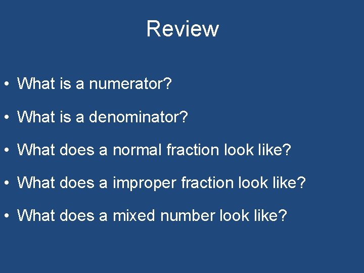 Review • What is a numerator? • What is a denominator? • What does