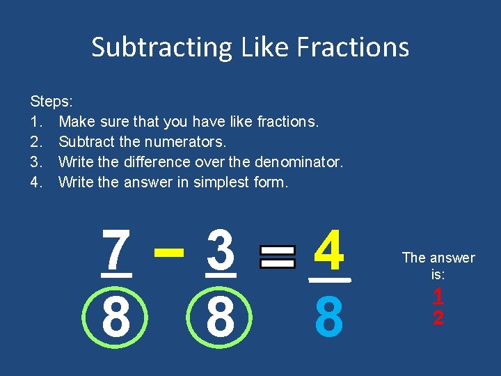 Subtracting Like Fractions Steps: 1. Make sure that you have like fractions. 2. Subtract