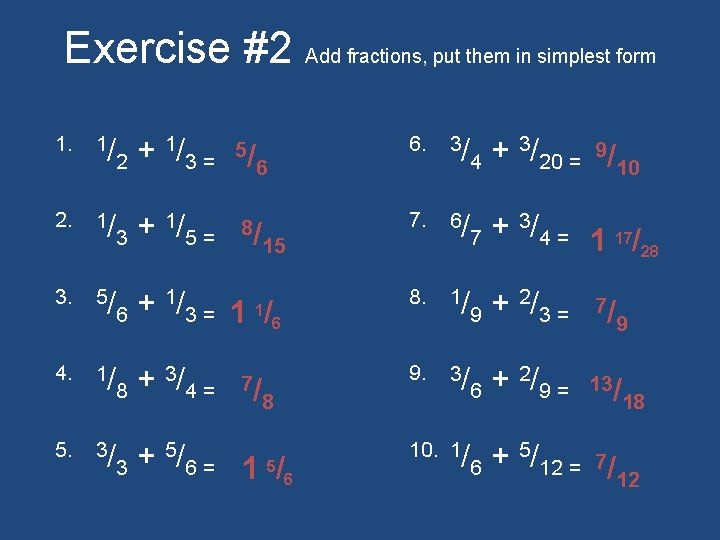 Exercise #2 Add fractions, put them in simplest form 1. 1/ 1/ 5/ +