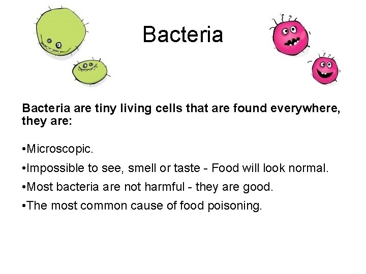 Bacteria are tiny living cells that are found everywhere, they are: • Microscopic. •