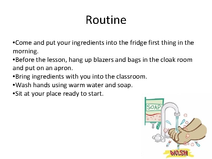 Routine • Come and put your ingredients into the fridge first thing in the