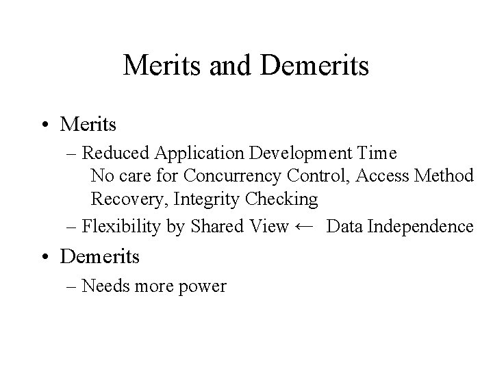 Merits and Demerits • Merits – Reduced Application Development Time No care for Concurrency