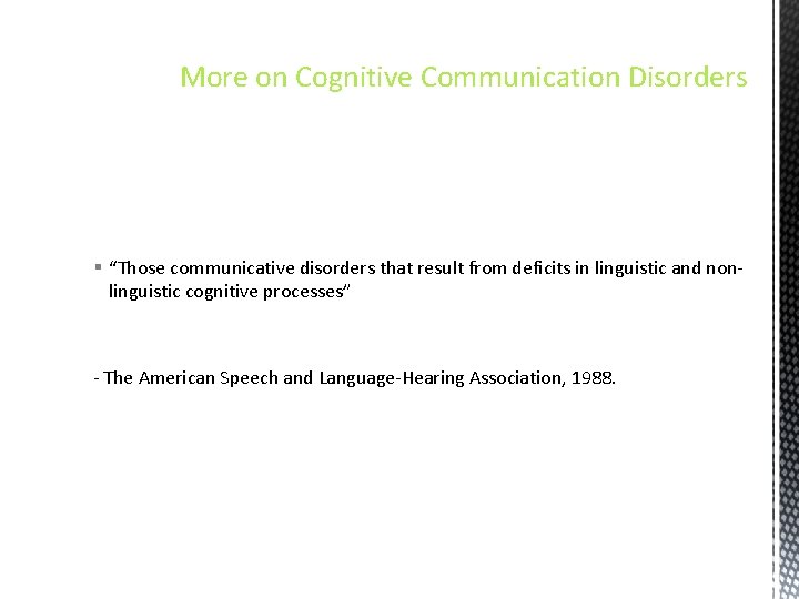 More on Cognitive Communication Disorders § “Those communicative disorders that result from deficits in