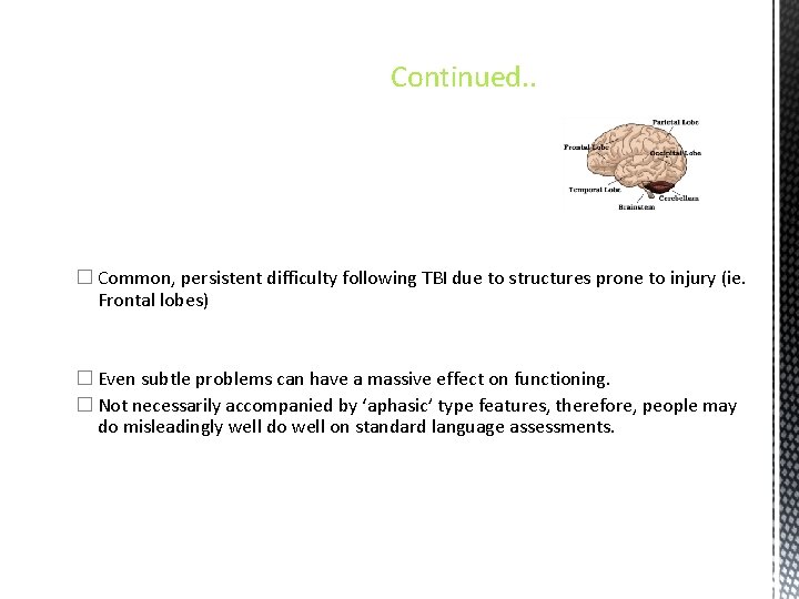 Continued. . � Common, persistent difficulty following TBI due to structures prone to injury