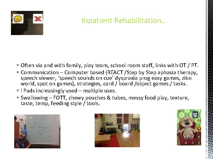 Inpatient Rehabilitation. . § Often via and with family, play team, school room staff,