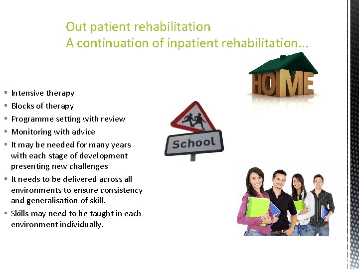 Out patient rehabilitation A continuation of inpatient rehabilitation. . . Intensive therapy Blocks of