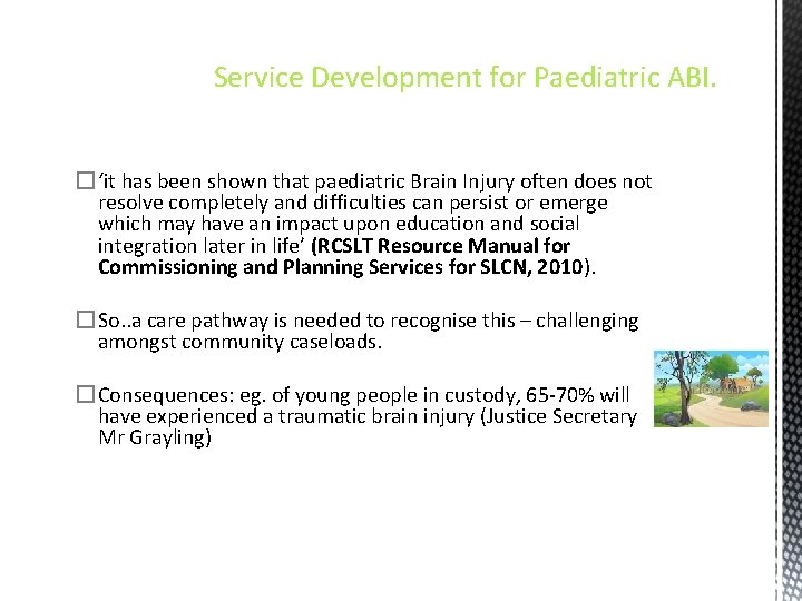 Service Development for Paediatric ABI. �‘it has been shown that paediatric Brain Injury often
