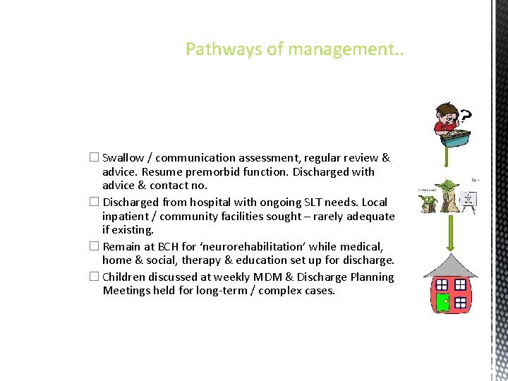 Pathways of management. . � Swallow / communication assessment, regular review & advice. Resume