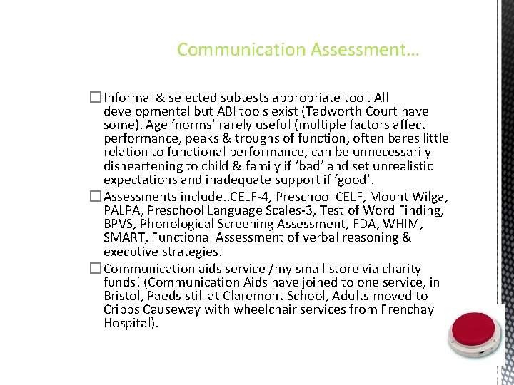 Communication Assessment… �Informal & selected subtests appropriate tool. All developmental but ABI tools exist