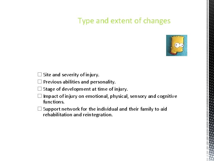 Type and extent of changes � Site and severity of injury. � Previous abilities