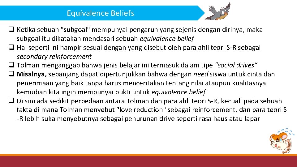 Equivalence Beliefs q Ketika sebuah "subgoal" mempunyai pengaruh yang sejenis dengan dirinya, maka subgoal