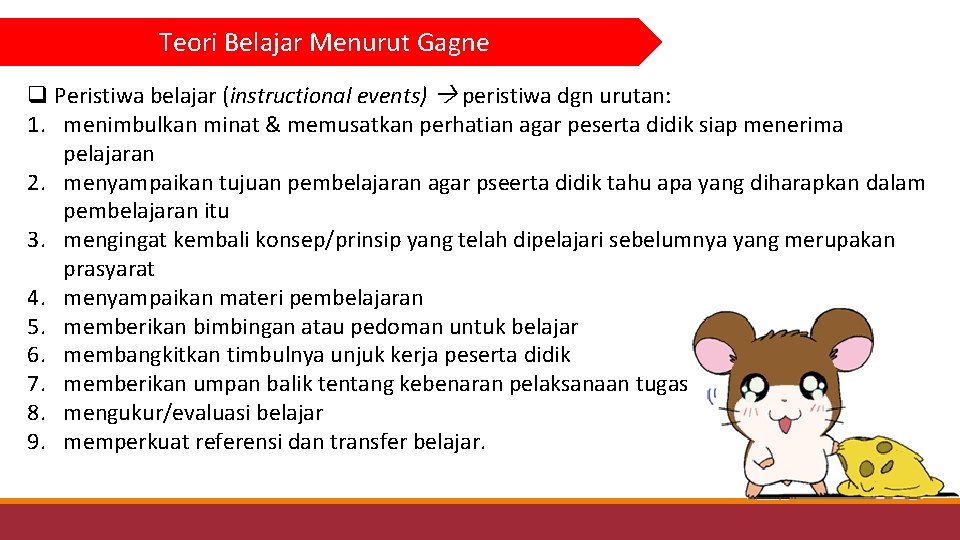 Teori Belajar Menurut Gagne q Peristiwa belajar (instructional events) peristiwa dgn urutan: 1. menimbulkan