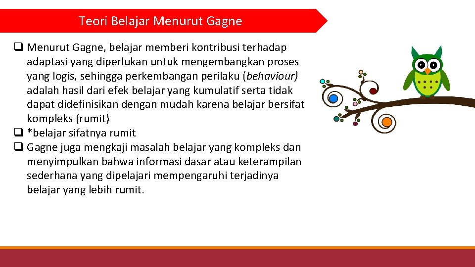 Teori Belajar Menurut Gagne q Menurut Gagne, belajar memberi kontribusi terhadaptasi yang diperlukan untuk